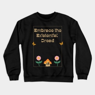 Embrace the Existential Dread Crewneck Sweatshirt